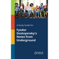 A Study Guide for Fyodor Dostoyevsky's Notes From Underground - Paperback
