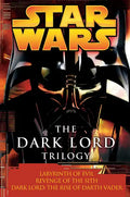 The Dark Lord Trilogy: Star Wars Legends: Labyrinth of Evil Revenge of the Sith Dark Lord: The Rise of Darth Vader - Paperback