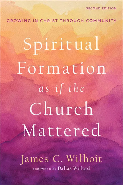 Spiritual Formation as If the Church Mattered: Growing in Christ Through Community - Paperback
