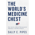 The World's Medicine Chest: How America Achieved Pharmaceutical Supremacy--And How to Keep It - Hardcover