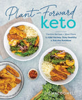 Plant-Forward Keto: Flexible Recipes and Meal Plans to Add Variety, Stay Healthy & Eat the Rainbow - Paperback