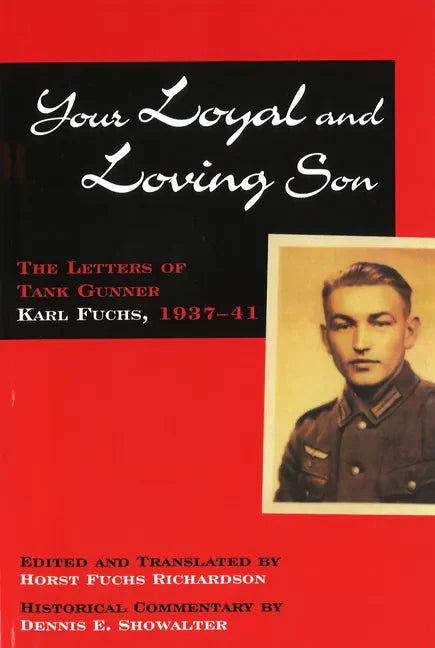 Your Loyal and Loving Son: The Letters of Tank Gunner Karl Fuchs, 1937-41 - Paperback