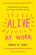 Alive at Work: The Neuroscience of Helping Your People Love What They Do - Hardcover