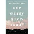 One Sunny Afternoon: A Memoir of Trauma and Healing - Paperback