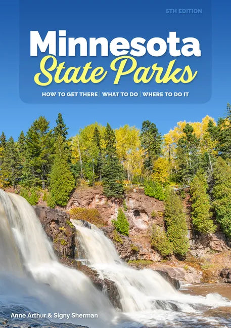 Minnesota State Parks: How to Get There, What to Do, Where to Do It - Paperback