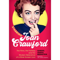 Starring Joan Crawford: The Films, the Fantasy, and the Modern Relevance of a Silver Screen Icon - Hardcover
