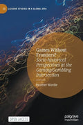 Games Without Frontiers?: Socio-Historical Perspectives at the Gaming/Gambling Intersection - Hardcover