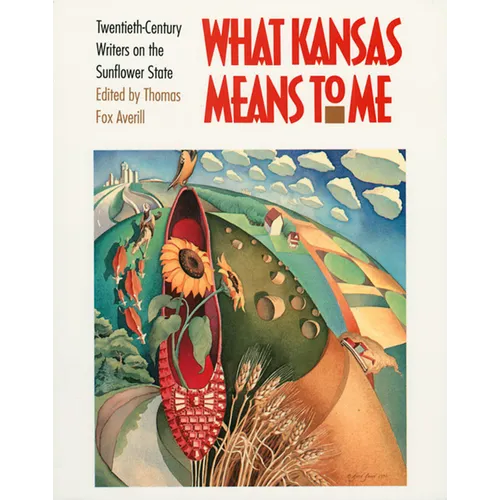 What Kansas Means to Me: Twentieth-Century Writers on the Sunflower State - Paperback