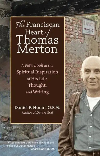 The Franciscan Heart of Thomas Merton: A New Look at the Spiritual Inspiration of His Life, Thought, and Writing - Paperback