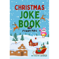 Christmas Joke Book For Funny Kids: Best Xmas Riddles, Knock Knock & Dad Jokes For Boys and Girls Ages 6-12 Silly Holiday Activity Book For Children - Paperback