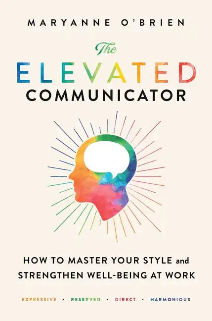 The Elevated Communicator: How to Master Your Style and Strengthen Well-Being at Work - Paperback