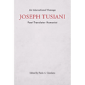 Joseph Tusiani -- Poet Translator Humanist: An International Homage - Paperback