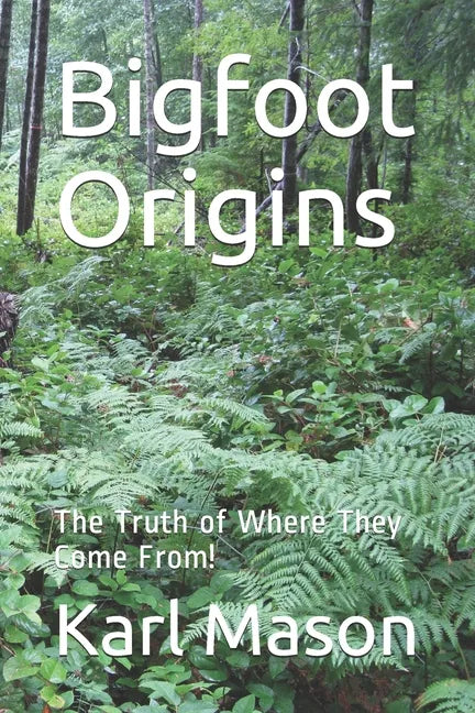 Bigfoot Origins: The Truth of Where They Come From! - Paperback