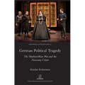 German Political Tragedy: The Machiavellian Plot and the Necessary Crime - Hardcover