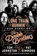 Long Train Runnin': Our Story of the Doobie Brothers - Hardcover