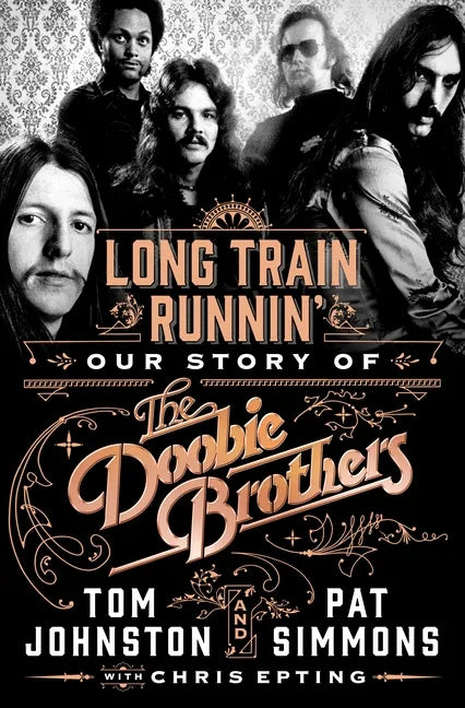 Long Train Runnin': Our Story of the Doobie Brothers - Hardcover