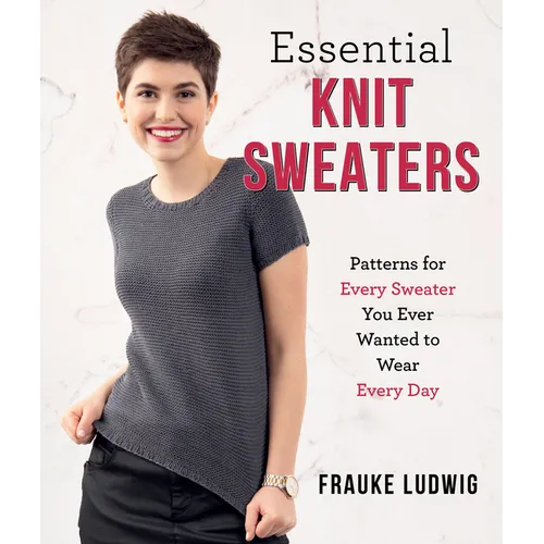 Essential Knit Sweaters: Patterns for Every Sweater You Ever Wanted to Wear Every Day - Paperback
