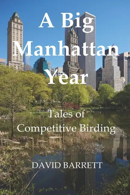 A Big Manhattan Year: Tales of Competitive Birding - Paperback