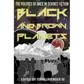 Black and Brown Planets: The Politics of Race in Science Fiction - Hardcover