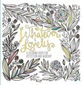 Whatever Is Lovely: A Coloring Book for Reflection and Worship - Paperback