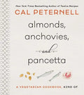 Almonds, Anchovies, and Pancetta: A Vegetarian Cookbook, Kind of - Hardcover