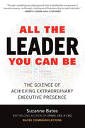 All the Leader You Can Be: The Science of Achieving Extraordinary Executive Presence - Hardcover