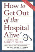 How to Get Out of the Hospital Alive: A Guide to Patient Power - Paperback