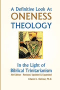 A Definitive Look at Oneness Theology: In the Light of Biblical Trinitarianism - Paperback