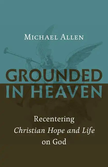 Grounded in Heaven: Recentering Christian Hope and Life on God - Paperback
