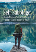 Self-Sabotage: How to Minimize Self-Destructiveness and Its Negative Impact on Others - Hardcover
