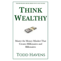 Think Wealthy: Master the Money Mindset That Creates Millionaires and Billionaires - Paperback
