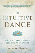 The Intuitive Dance: Building, Protecting, and Clearing Your Energy - Paperback
