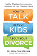 How to Talk to Your Kids about Your Divorce: Healthy, Effective Communication Techniques for Your Changing Family - Paperback