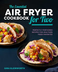 The Essential Air Fryer Cookbook for Two: Perfectly Portioned Recipes for Healthier Fried Favorites - Hardcover