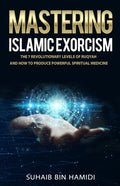 Mastering Islamic Exorcism: The 7 Revolutionary Levels of Ruqyah and How to Produce Powerful Spiritual Medicine - Paperback