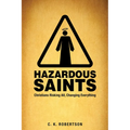 Hazardous Saints [Study Guide]: Christians Risking All, Changing Everything - Paperback