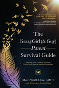 The KrazyGirl (& Guy) Parent Survival Guide: Helping Your Child of Any Age Thrive with Mental Health Challenges - Paperback