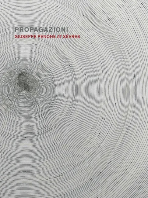 Propagazioni: Giuseppe Penone at Sèvres - Hardcover