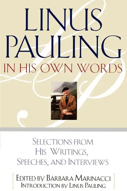 Linus Pauling in His Own Words: Selections from His Writings, Speeches, and Interviews - Paperback