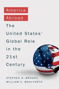 America Abroad: Why the Sole Superpower Should Not Pull Back from the World - Hardcover
