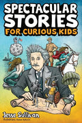 Spectacular Stories for Curious Kids: A Fascinating Collection of True Stories to Inspire & Amaze Young Readers - Paperback