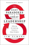 The Eight Paradoxes of Great Leadership: Embracing the Conflicting Demands of Today's Workplace - Hardcover