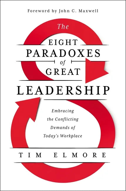 The Eight Paradoxes of Great Leadership: Embracing the Conflicting Demands of Today's Workplace - Hardcover