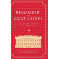 Remember the First Ladies: The Legacies of America's History-Making Women - Hardcover