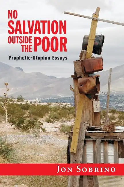 No Salvation Outside the Poor: Prophetic-Utopian Essays - Paperback