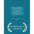 Three Voyages in the Black Sea to the Coast of Circassia, Etc. [translated from the French.] - Scholar's Choice Edition - Paperback