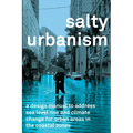Salty Urbanism: A Design Manual for Sea Level Rise Adaptation in Urban Areas - Paperback