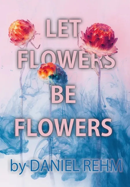 Let Flowers Be Flowers - Hardcover