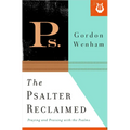 The Psalter Reclaimed: Praying and Praising with the Psalms - Paperback