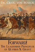 Forward!: The Leadership Principles of Ulysses S. Grant - Paperback
